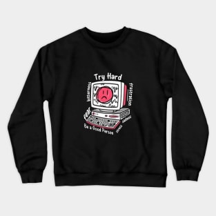 TRY HARD TO BE A GOOD PERSON Crewneck Sweatshirt
